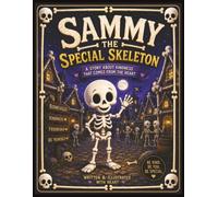 SAMMY the Special Skeleton: A Heartwarming Children's Story About Kindness, Friendship, Compassion, and Doing the Right Thing