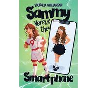 Sammy Versus the Smartphone A Middle-grade Adventure about Fighting Technology Addiction and Reclaiming Real Life - Victoria Williamson - Tiny Tree Books - ebook (ePub) - Livre