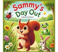 Sammy's Day Out: A Fun Adventure with a Squirrel, a Frog, a Ladybug, and a Bunny - A Heartwarming Story of Friendship, Teamwork, and Bravery for Children Ages 3-5