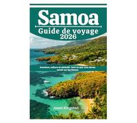 SAMOA Guide de voyage 2026: Aventure, culture et sérénité : tout ce que vous devez savoir sur les Samoa