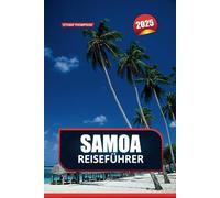 SAMOA REISEFÜHRER 2025: Umarmen Sie die unberührte Schönheit und die reichen Traditionen des Herzens Polynesiens