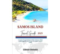 SAMOS ISLAND TRAVEL GUIDE 2025: A Journey Through Greece’s Hidden Treasure-Where Ancient Legends, Olive Groves, and Aegean Dreams Collide