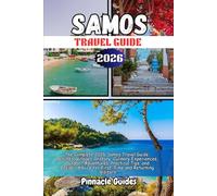 SAMOS TRAVEL GUIDE 2026: The Complete 2026 Samos Travel Guide: Beaches, Villages, History, Culinary Experiences, Outdoor Adventures, Practical ... Advice for First-Time and Returning Visitors