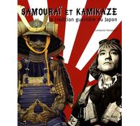 Samouraï et kamikaze: La tradition guerrière du Japon