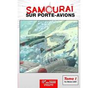 Samouraï sur porte-avions: Les groupes aériens embarqués japonais, 1922-1944, les avions et leurs porte-avions Volume 1, Des origines à Pearl Harbor