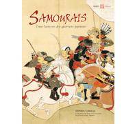 Samourais, l'univers des guérriers japonais: Dans l'univers des guerriers japonais