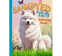 Samoyed fun facts coloring book for kids: An educational coloring book that teaches children how to care for Samoyeds through fun facts, illustrations, a quiz, and a practical checklist.