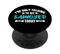 Samoyeds I'm Only Talking to My Samoyed Today Samoyède PopSockets PopGrip Adhésif