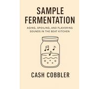 Sample Fermentation: Aging, Spoiling, and Flavoring Sounds in the Beat Kitchen