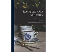 Samplers And Stitches; A Handbook Of The Embroiderer's Art