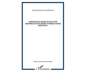Samples of Mark Twain and Archibald McLeish's works under Scrutiny - Mouhamed Lemine Ould El Kettab - L'harmattan - broché - Essai