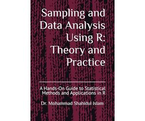 Sampling and Data Analysis Using R: Theory and Practice: A Hands-On Guide to Statistical Methods and Applications in R