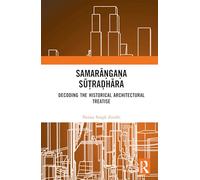 Samrāṅgṇasūtradhār: Decoding the Historical Architectural Treatise