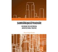 Samrangnasutradhar Decoding the Historical Architectural Treatise - Neena Singh Zutshi - Routledge India - ebook (ePub) - Livre