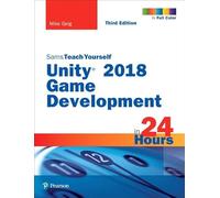 Sams Teach Yourself Unity 2018 Game Development in 24 Hours