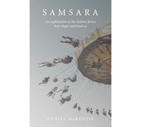 Samsara: An Exploration of the Hidden Forces That Shape and Bind Us