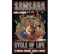 Samsara: Cycle of Life in Hinduism, Buddhism, Jainism & Sikhism