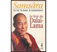 Samsâra: La vie, la mort, la renaissance, le livre du dalaï-lama