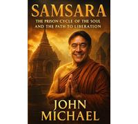 Samsara: The Prison Cycle of the Soul and the Path to Liberation