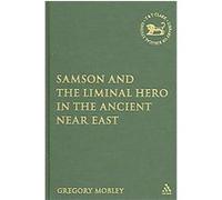 Samson And the Liminal Hero in the Ancient Near East, Library of Hebrew Bible/Old Testament Studies Gregory Mobley (Auteur)