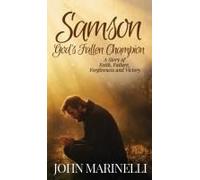 Samson, God's Fallen Champion: A Story Of Faith, Failure, Forgiveness And Victory
