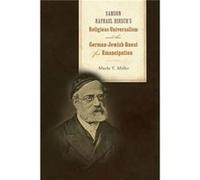 Samson Raphael Hirschs Religious Universalism and the GermanJewish Quest for Emancipation by Moshe Y. Miller Moshe Y. Miller (Auteur)