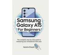 Samsung Galaxy A15 for Beginners: The complete step-by-step guide to mastering your smartphone with ease