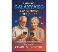 Samsung Galaxy A16 5g For Seniors User Guide: The Complete Step-By-Step Manual To Master Modern Technology And Embrace Digital Independence With Confidence
