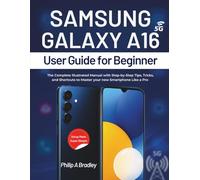 Samsung Galaxy A16 5g User Guide For Beginner: The Complete Illustrated Manual with Step-by-Step Tips, Tricks, and Shortcuts to Master your new Smartphone Like a Pro