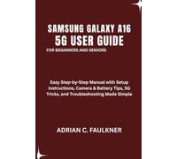 Samsung Galaxy A16 5g User Guide For Beginners And Seniors: Easy Step-by-Step Manual with Setup Instructions, Camera & Battery Tips, 5G Tricks, and Troubleshooting Made Simple