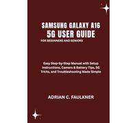 Samsung Galaxy A16 5g User Guide For Beginners And Seniors: Easy Step-by-Step Manual with Setup Instructions, Camera & Battery Tips, 5G Tricks, and Troubleshooting Made Simple