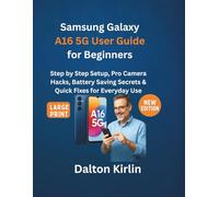Samsung Galaxy A16 5G User Guide for Beginners: Step by Step Setup,Pro Camera Hacks, Battery Saving Secrets & Quick Fixes for Everyday use