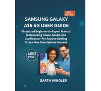 Samsung Galaxy A16 5G User Guide: Illustrated Beginner-to-Expert Manual to Unlocking Power, Speed, and Confidence-For Anyone Seeking Stress-Free Smartphone Success