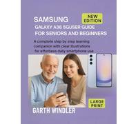 Samsung Galaxy A36 5G User Guide for Seniors and Beginners: A complete step by step learning companion with clear illustrations for effortless daily smartphone use
