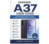 SAMSUNG GALAXY A37 5G USER GUIDE: A Simple Manual for Beginners and Seniors to Set Up, Use, and Enjoy the Device with Confidence