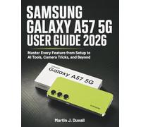 Samsung Galaxy A57 5G User Guide 2026: Master Every Feature from Setup to AI Tools, Camera Tricks, and Beyond