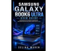 SAMSUNG GALAXY BOOK6 ULTRA USER GUIDE: Unlocking the Full Potential, Maintenance, and Mastering Samsung Galaxy Book6 Ultra in 2026