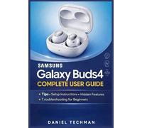 Samsung Galaxy Buds4 User Guide: A Simple Step-by-Step Manual to Setup, Customize Sound, Use Noise Cancellation, Improve Calls, Fix Problems, and Master Hidden Features