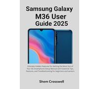 Samsung Galaxy M36 User Guide 2025: Ultimate Hidden Features for Getting the Most Out of Your 5G Smartphone Setup Manual with Essential Tips, Features, and Troubleshooting for beginners and seniors
