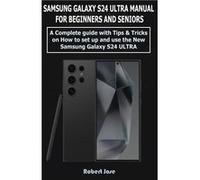Samsung Galaxy S24 Ultra 5G Manual for Beginners and Seniors A Complete User Guide with Tips ampTricks on How to Set up and use the New Samsung Galaxy S24 Robert JoseRobert Jose (Auteur)
