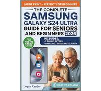 Samsung Galaxy S24 Ultra Guide for Seniors and Beginners 2026: A Simple Step-by-Step Manual with Pictures to Help You Call, Text, Browse, Take Photos, and Use Every Feature with Confidence