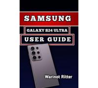 SAMSUNG GALAXY S24 ULTRA USER GUIDE: Master Setup, Camera, AI Features, Customization, Battery Care & Troubleshooting