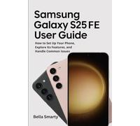 Samsung Galaxy S25 FE User Guide: How to Set Up Your Phone, Explore Its Features, and Handle Common Issues