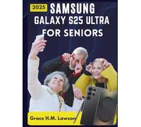 SAMSUNG GALAXY S25 ULTRA FOR SENIORS: A Large Print, Step-by-Step Manual with Pictures, Easy Tips, and Tutorials for Seniors and Beginners.