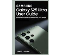 SAMSUNG GALAXY S25 ULTRA USER GUIDE: Advanced Features for Maximizing Your Device