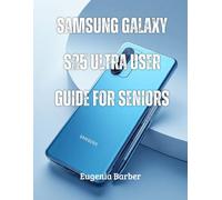 Samsung galaxy s25 ultra user guide for seniors: Stay Connected, Secure, and Empowered: The Ultimate Guide to the Galaxy S25 Ultra