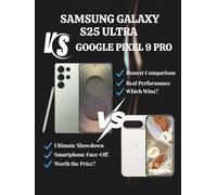 SAMSUNG GALAXY S25 ULTRA VS GOOGLE PIXEL 9 PRO: A Comprehensive 2025 Review of Features, Performance, and Value