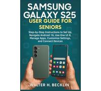 Samsung Galaxy S25 User Guide for Seniors: Step-by-Step Instructions to Set Up, Navigate Android 16, Use One UI 8, Manage Apps, Customize Settings, and Connect Devices