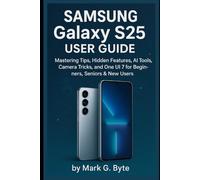 Samsung Galaxy S25 User Guide: Mastering Tips, Hidden Features, AI Tools, Camera Tricks, and One UI 7 for Beginners, seniors & New Users