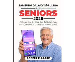 Samsung Galaxy S26 Ultra for Seniors 2026: A Simple Step-by-Step User Guide to Setup, Smart Features, and Everyday Use Made Easy